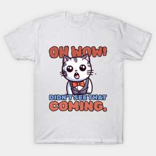 Oh wow! Didn't see that coming. T-Shirt